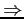 $\Rightarrow$